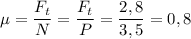 \mu= \dfrac{F_t}{N}= \dfrac{F_t}{P}= \dfrac{2,8}{3,5} =0,8