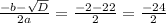 \frac{-b- \sqrt{D} }{2a} = \frac{-2-22}{2} = \frac{-24}{2}