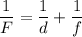 \dfrac{1}{F} = \dfrac{1}{d} +\dfrac{1}{f}