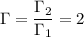 \Gamma = \dfrac{\Gamma_{2} }{\Gamma_{1} } =2