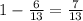 1-\frac6{13}=\frac7{13}