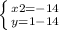 \left \{ {{x2=-14} \atop {y=1-14}} \right.