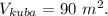 V_{kuba}=90\ m^2.