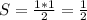 S=\frac{1*1}{2}=\frac{1}{2}