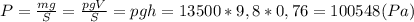 P=\frac{mg}{S}=\frac{pgV}{S}=pgh=13500*9,8*0,76=100548(Pa)