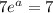 7e^{a}=7