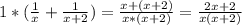 1*( \frac{1}{x}+ \frac{1}{x+2})= \frac{x+(x+2)}{x*(x+2)}= \frac{2x+2}{x(x+2)}