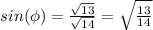 sin(\phi)=\frac{\sqrt{13}}{\sqrt{14}}=\sqrt{\frac{13}{14}}