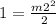 1= \frac{m 2^{2} }{2}