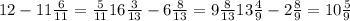 12-11 \frac{6}{11} = \frac{5}{11} &#10; 16 \frac{3}{13} -6 \frac{8}{13} =9 \frac{8}{13} &#10; 13 \frac{4}{9} -2 \frac{8}{9} =10 \frac{5}{9}