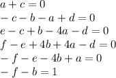 a+c=0\\ -c-b-a+d=0\\ e-c+b-4a-d=0 \\ f-e+4b+4a-d=0\\ -f-e-4b+a=0\\ -f-b=1\\