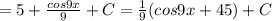 =5+\frac{cos9x}{9}+C=\frac{1}{9}(cos9x+45)+C