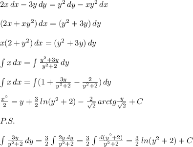 2x\, dx-3y\, dy=y^2\, dy-xy^2\, dx\\\\(2x+xy^2)\, dx=(y^2+3y)\, dy\\\\x(2+y^2)\, dx=(y^2+3y)\, dy\\\\\int x\, dx=\int \frac{y^2+3y}{y^2+2}\, dy\\\\\int x\, dx=\int (1+\frac{3y}{y^2+2}-\frac{2}{y^2+2})\, dy\\\\\frac{x^2}{2}=y+\frac{3}{2}\, ln(y^2+2)-\frac{2}{\sqrt2}\, arctg\frac{y}{\sqrt2}+C\\\\P.S.\\\\\int \frac{3y}{y^2+2}\, dy=\frac{3}{2}\int \frac{2y\, dy}{y^2+2}=\frac{3}{2}\int \frac{d(y^2+2)}{y^2+2}=\frac{3}{2}\, ln(y^2+2)+C