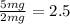 \frac{5mg}{2mg} =2.5