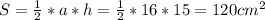 S=\frac{1}{2}*a*h=\frac{1}{2}*16*15=120cm^2