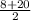 \frac{8+20}{2}