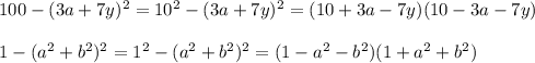 100-(3a+7y)^2=10^2-(3a+7y)^2=(10+3a-7y)(10-3a-7y)\\\\1-(a^2+b^2)^2=1^2-(a^2+b^2)^2=(1-a^2-b^2)(1+a^2+b^2)