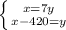 \left \{ {{x=7y} \atop {x-420=y}} \right.