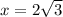 x=2 \sqrt{3}