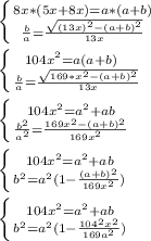 \left \{ {{8x*(5x+8x)=a*(a+b) } \atop {\frac{b}{a}=\frac{\sqrt{(13x)^2-(a+b)^2}}{13x}}} \right. \\\\&#10; \left \{ {{ 104x^2=a(a+b) \\&#10; } \atop { \frac{b}{a}=\frac{\sqrt{169*x^2-(a+b)^2}}{13x} }} \right. \\\\&#10; \left \{ {{104x^2=a^2+ab} \atop { \frac{b^2}{a^2}=\frac{169x^2-(a+b)^2}{169x^2}}} \right.\\\\&#10; \left \{ {{104x^2=a^2+ab} \atop {b^2=a^2(1-\frac{(a+b)^2}{169x^2})}} \right. \\\\&#10; \left \{ {{104x^2=a^2+ab} \atop {b^2=a^2(1-\frac{104^2x^2}{169a^2})}} \right. &#10;