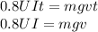 0.8UIt=mgvt \\ 0.8UI=mgv