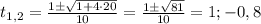 t_{1,2}=\frac{1\pm\sqrt{1+4\cdot20}}{10}=\frac{1\pm\sqrt{81}}{10}=1;-0,8