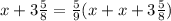 x+3\frac{5}{8}= \frac{5}{9} (x+x+3\frac{5}{8})