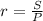 r= \frac{S}{P}