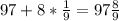 97+8* \frac{1}{9}= 97 \frac{8}{9}