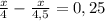 \frac{x}{4} - \frac{x}{4,5} =0,25