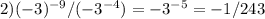 2)(-3) ^{-9}/(-3 ^{-4}) =-3 ^{-5} =-1/243