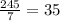 \frac{245}{7} =35