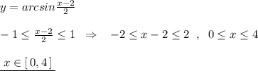 y=arcsin\frac{x-2}{2}\\\\-1\leq \frac{x-2}{2}\leq 1\; \; \Rightarrow \; \; \; -2\leq x-2\leq 2\; \; ,\; \; 0\leq x\leq 4\\\\\underline {\; x\in [\, 0,4\, ]\; }