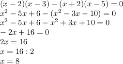 (x-2)(x-3)-(x+2)(x-5)=0\\x^2-5x+6-(x^2-3x-10)=0\\x^2-5x+6-x^2+3x+10=0\\-2x+16=0\\2x=16\\x=16:2\\x=8