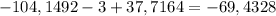 -104,1492-3+37,7164=-69,4328