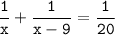 \tt\displaystyle\frac{1}{x}+\frac{1}{x-9}=\frac{1}{20}