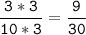 \tt\displaystyle\frac{3*3}{10*3}=\frac{9}{30}