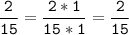 \tt\displaystyle\frac{2}{15}=\frac{2*1}{15*1}=\frac{2}{15}