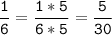 \tt\displaystyle\frac{1}{6}=\frac{1*5}{6*5}=\frac{5}{30}