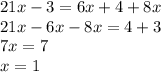 21x-3=6x+4+8x \\ 21x-6x-8x=4+3 \\ 7x=7 \\ x=1