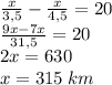 \frac{x}{3,5}-\frac{x}{4,5}=20\\\frac{9x-7x}{31,5}=20\\2x=630\\x=315\;km