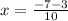 x=\frac{-7-3}{10}