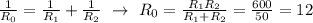 \frac{1}{R_0}=\frac{1}{R_1}+\frac{1}{R_2} ~\to~ R_0=\frac{R_1R_2}{R_1+R_2}=\frac{600}{50}=12