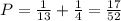 P=\frac1{13}+\frac14=\frac{17}{52}