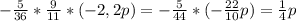 - \frac{5}{36} * \frac{9}{11} *(- 2,2p)=- \frac{5}{44} *(- \frac{22}{10}p )= \frac{1}{4}p