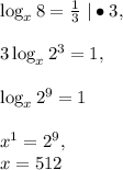 \log_x8=\frac{1}{3}\ |\bullet3,\\\\3\log_x2^3=1,\\\\\log_x2^9=1\\\\x^1=2^9,\\x=512