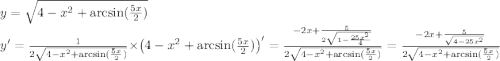 y=\sqrt{4-x^2+\arcsin(\frac{5x}{2} )}\\y'=\frac{1}{2\sqrt{4-x^2+\arcsin(\frac{5x}{2} )}}\times\left(4-x^2+\arcsin(\frac{5x}{2} )\right)'=\frac{-2x+\frac{5}{2\sqrt{1-\frac{25x^2}{4}}}}{2\sqrt{4-x^2+\arcsin(\frac{5x}{2} )}}=\frac{-2x+\frac{5}{\sqrt{4-25x^2}}}{2\sqrt{4-x^2+\arcsin(\frac{5x}{2} )}}
