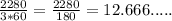 \displaystile \frac{2280}{3*60} =\frac{2280}{180} =12.666.....