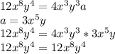 12x^8y^4=4x^3y^3a \\ a=3x^5y \\ 12x^8y^4=4x^3y^3*3x^5y \\ 12x^8y^4=12x^8y^4