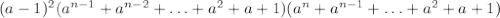 (a-1)^2(a^{n-1}+a^{n-2}+\ldots+a^2+a+1)(a^n+a^{n-1}+\ldots+a^2+a+1)